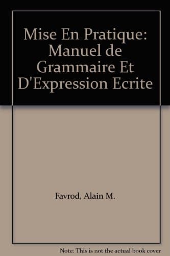 Mise En Pratique: Manuel de Grammaire Et D'Expression Ecrite