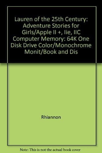 Lauren of the 25th Century: Adventure Stories for Girls/Apple II +, Iie, IIC Computer Memory: 64K One Disk Drive Color/Monochrome Monit/Book and Dis