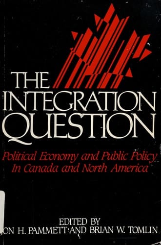 The Integration Question: Political Economy and Public Policy in Canada and North America