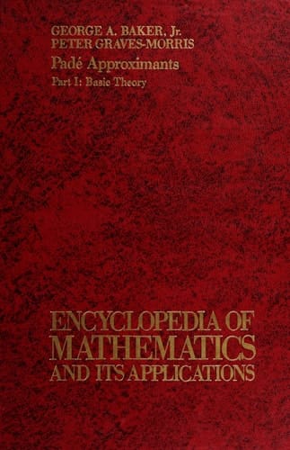 Pade Approximants. Part 1: Basic Theory (Encyclopedia of Mathematics and Its Applications)