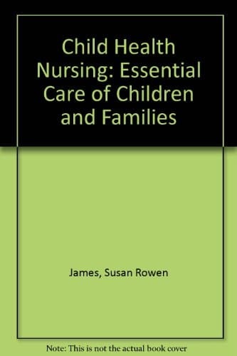 Child Health Nursing: Essential Care of Children and Families