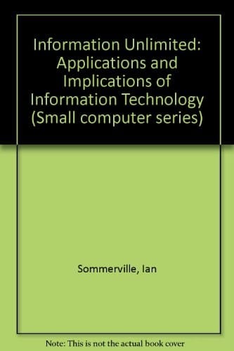 Information Unlimited: The Applications and Implications of Information Technology (Small Computer Series)