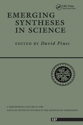 Emerging Syntheses In Science: Proceedings of the Founding Workshops of the Santa Fe Institute Santa Fe, New Mexico (Santa Fe Institute Series)
