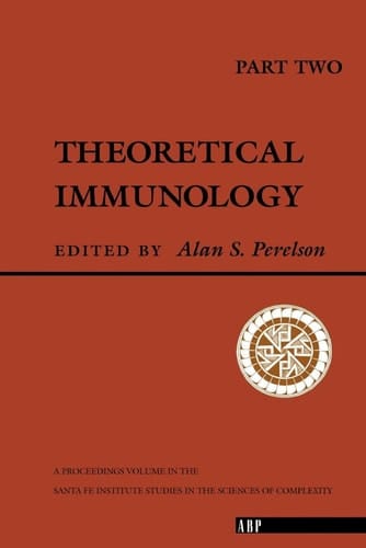 Theoretical Immunology, Part Two: The Proceedings of the Theoretical Immunology Workshop, Held June, 1987 in Santa FE, New Mexico (Santa Fe Institute Series)