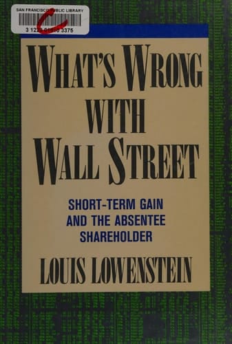 What's Wrong With Wall Street: Short-term Gain And The Absentee Shareholder