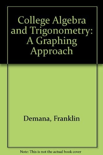 College Algebra and Trigonometry: A Graphing Approach