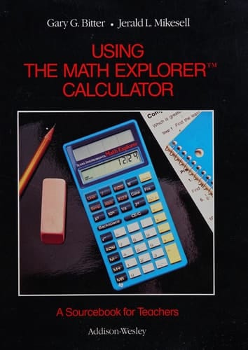 Using the Math Explorer Calculator: A Sourcebook for Teachers