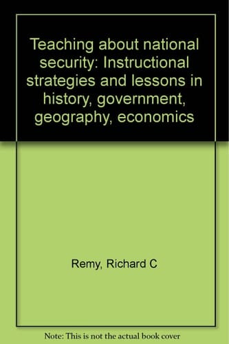 Teaching about national security: Instructional strategies and lessons in history, government, geography, economics