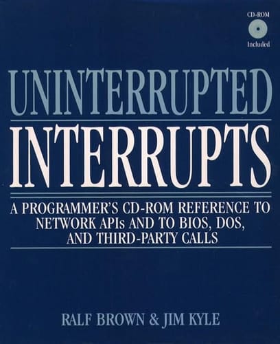 Uninterrupted Interrupts: A Programmer's Cd-Rom Reference to Network Apis and to Bios, Dos, and Third-Party Calls