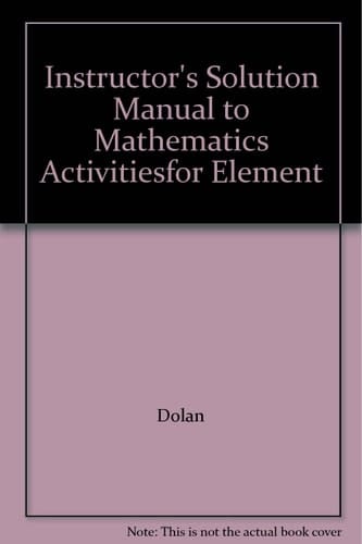 Instructor's Solution Manual to Mathematics Activitiesfor Element
