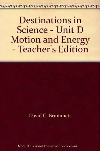 Destinations in Science - Unit D Motion and Energy - Teacher's Edition