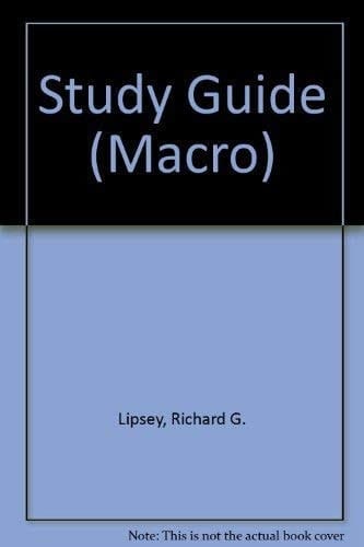 Study Guide to Accompany Lipsey/Courant/Ragan Macroeconomics, Twelfth Edition