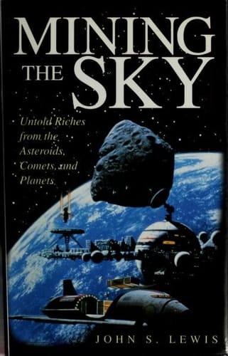 Mining The Sky: Untold Riches From The Asteroids, Comets, And Planets (Helix Books)