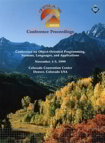 Oopsla '99 Conference Proceedings: Conference on Object-Oriented Programming, Systems, Languages, and Applications, November 1-5, 1999, Colorado Conventio Center, Denver, Colorado USA