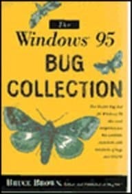 The Windows 95 Bug Collection: Fixes and Work-Arounds for Nearly 1,000 Pesky Problems When Running Windows 95