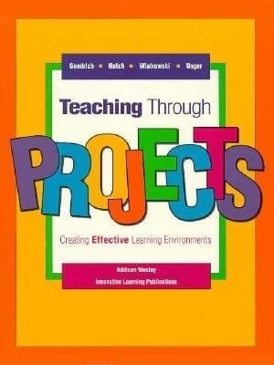 Teaching Through Projects: Creating Effective Learning Environments