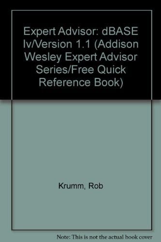 Expert Advisor: dBASE Iv/Version 1.1 (Addison Wesley Expert Advisor Series/Free Quick Reference Book)