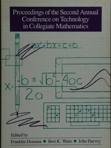 Proceedings of the Conference on Technology in Collegiate Mathematics: Teaching and Learning With Technology : Second Annual Conference
