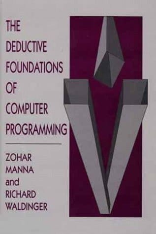 The Deductive Foundations of Computer Programming: A One-Volume Version of "the Logical Basis for Computer Programming"