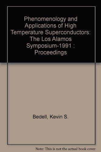 Phenomenology and Applications of High Temperature Superconductors: The Los Alamos Symposium-1991 : Proceedings