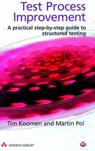 Test Process Improvement: A Practical Step-By-Step Guide to Structured Testing