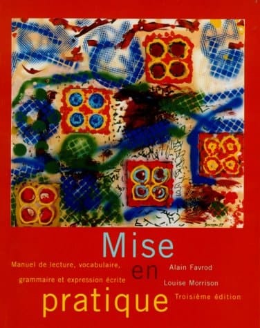 Mise en pratique: Manuel de lecture, vocabulaire, grammaire et expression écrite (3rd Edition)