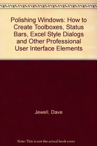 Polishing Windows: How to Create Toolboxes, Status Bars, Excel-Style Dialogs and Other Professional User Interface Elements/Book and Disk