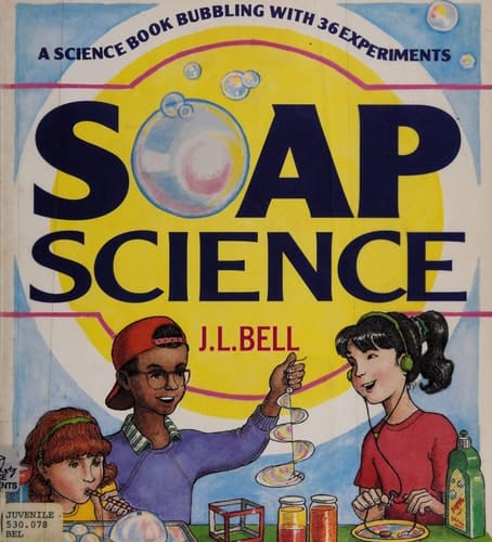 Soap Science: A Science Book Bubbling With 36 Experiments
