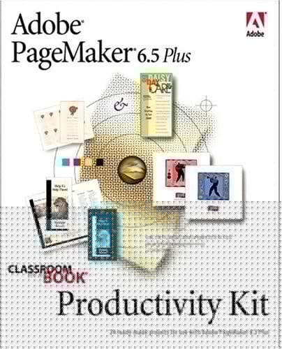Adobe Pagemaker 6.5 Plus: Productivity Kit (Classroom in a Book)