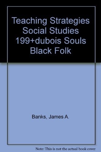 TEACHING STRATEGIES SOCIAL STUDIES 199+DUBOIS SOULS BLACK FOLK (5th Edition)