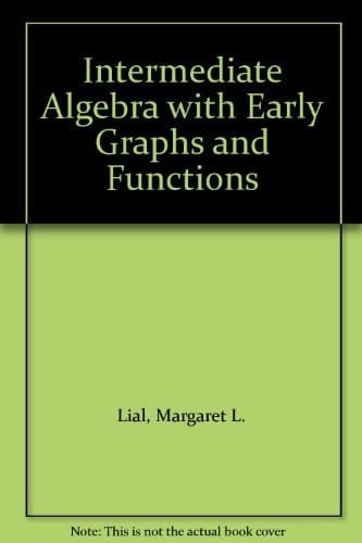 Intermediate Algebra with Early Graphs and Functions