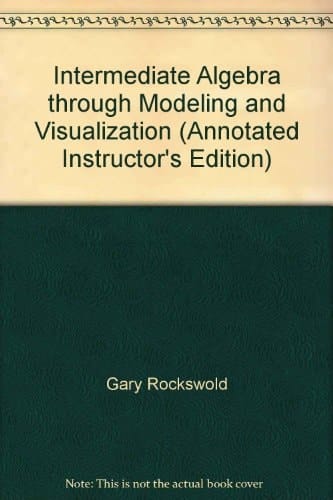 Intermediate Algebra through Modeling and Visualization (Annotated Instructor's Edition)