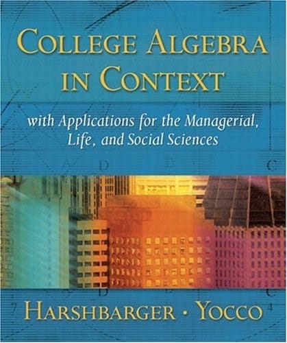 College Algebra in Context with Applications for the Managerial, Life and Social Sciences