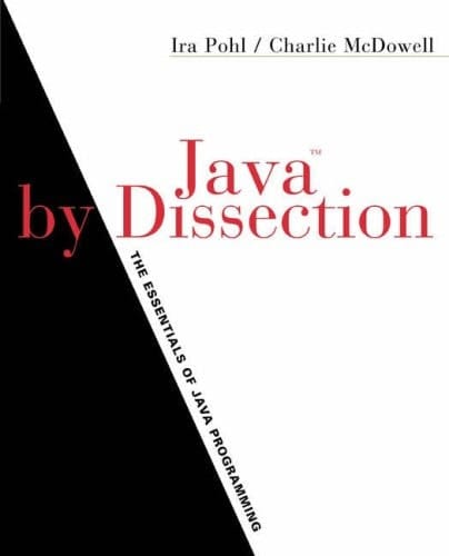 Java by Dissection: The Essentials of Java Programming, Updated Edition