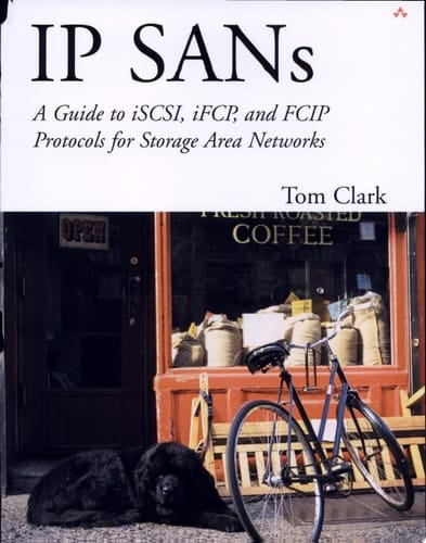 IP SANS: A Guide to iSCSI, iFCP, and FCIP Protocols for Storage Area Networks: A Guide to iSCSI, iFCP, and FCIP Protocols for Storage Area Networks