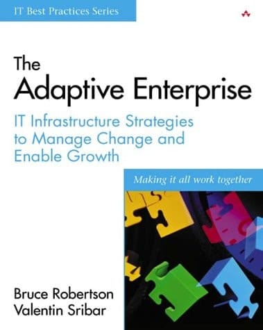 The Adaptive Enterprise: It Infrastructure Strategies to Manage Change and Enable Growth