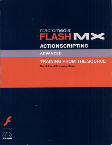 Macromedia Flash MX ActionScripting: Advanced Training from the Source