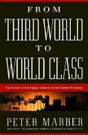 From Third World to World Class: The Future of Emerging Markets in the Global Economy
