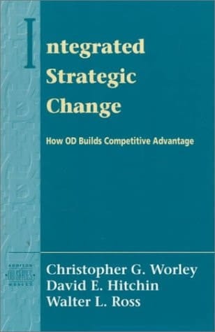 Integrated Strategic Change: How Organizational Development Builds Competitive Advantage (Pearson Organizational Development Series)