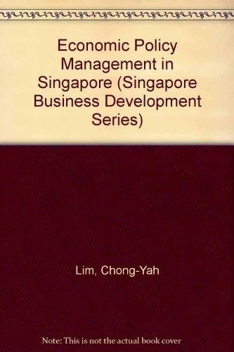 Economic Policy Management in Singapore (Singapore Business Development Series)