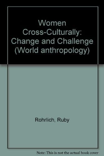 Women Cross-Culturally: Change and Challenge (World Anthropology)