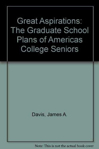 Great Aspirations: The Graduate School Plans of Americas College Seniors