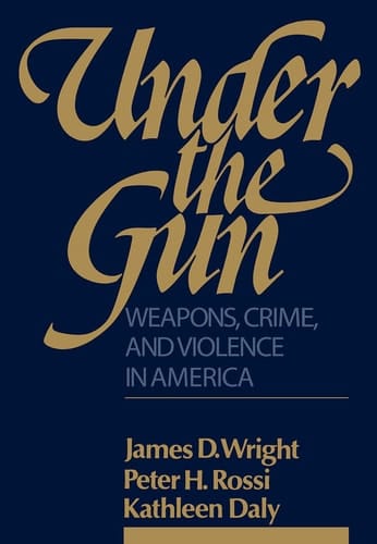 Under the Gun: Weapons, Crime, and Violence in America