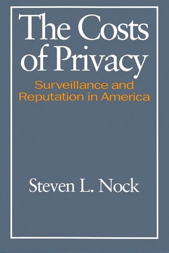 The Costs of Privacy: Surveillance and Reputation in America (Social Institutions and Social Change Series)