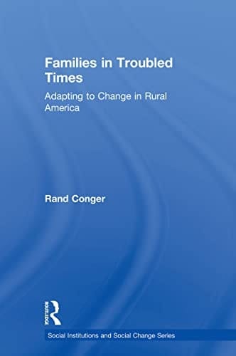 Families in Troubled Times: Adapting to Change in Rural America (Social Institutions and Social Change Series)