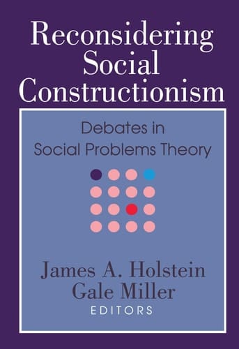 Reconsidering Social Constructionism: Debates in Social Problems Theory