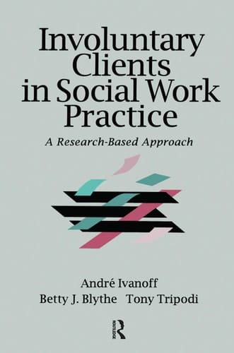 Involuntary Clients in Social Work Practice: A Research-Based Approach (Modern Applications of Social Work Series)