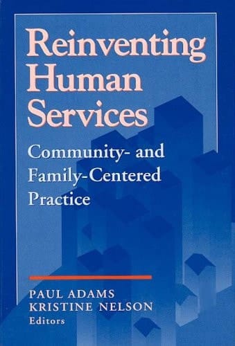 Reinventing Human Services: Community- and Family- Centered Practice (Modern Applications of Social Work)
