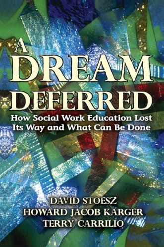 A Dream Deferred: How Social Work Education Lost Its Way and What Can be Done