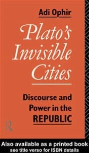 Plato's Invisible Cities: Discourse and Power in the Republic